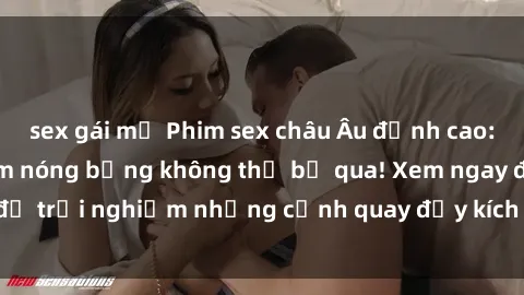 sex gái mỹ Phim sex châu Âu đỉnh cao: Top những bộ phim nóng bỏng không thể bỏ qua! Xem ngay để trải nghiệm những cảnh quay đầy kích thích và cuồng nhiệt.