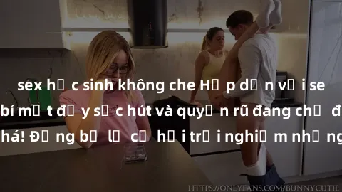 sex học sinh không che Hấp dẫn với sex Mỹ đen: Những bí mật đầy sức hút và quyến rũ đang chờ đợi bạn khám phá! Đừng bỏ lỡ cơ hội trải nghiệm những khoảnh khắc mãnh liệt và đam mê!