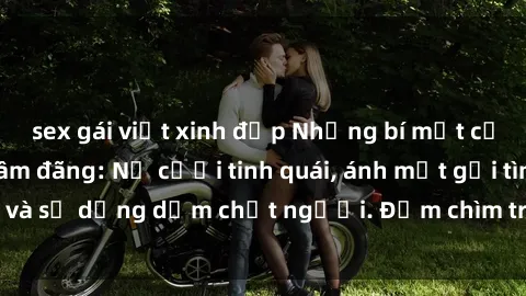 sex gái việt xinh đẹp Những bí mật của gái Việt Nam dâm đãng: Nụ cười tinh quái, ánh mắt gợi tình và sự dụng dẫm chết người. Đắm chìm trong vòng xoay đam mê!
