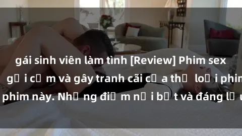 gái sinh viên làm tình [Review] Phim sex loli: Đánh giá về sự gợi cảm và gây tranh cãi của thể loại phim này. Những điểm nổi bật và đáng lưu ý khi xem phim loli.