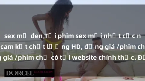 sex mỹ đen Tải phim sex mới nhất cực nhanh không virus, cam kết chất lượng HD, đồng giá /phim chỉ có tại website chính thức. Đặt ngay!