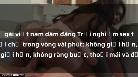 gái việt nam dâm đãng Trải nghiệm sex trực tuyến tuyệt vời chỉ trong vòng vài phút: không giới hạn, không ràng buộc, thoải mái và đầy kích thích!