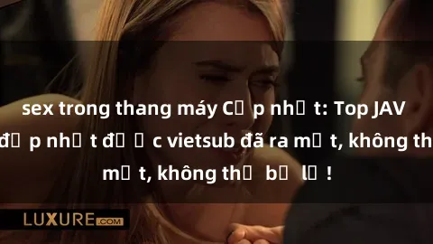 sex trong thang máy Cập nhật: Top JAV idol xinh đẹp nhất được vietsub đã ra mắt, không thể bỏ lỡ!