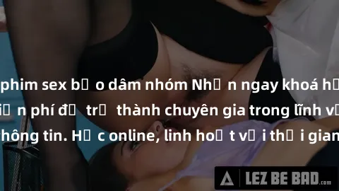 phim sex bạo dâm nhóm Nhận ngay khoá học lập trình Java miễn phí để trở thành chuyên gia trong lĩnh vực công nghệ thông tin. Học online, linh hoạt với thời gian, không giới hạn địa điểm. Đăng ký ngay!