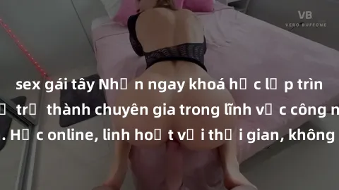 sex gái tây Nhận ngay khoá học lập trình Java miễn phí để trở thành chuyên gia trong lĩnh vực công nghệ thông tin. Học online, linh hoạt với thời gian, không giới hạn địa điểm. Đăng ký ngay!