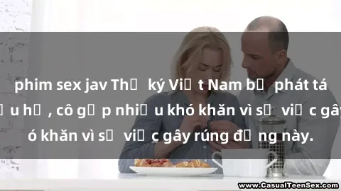 phim sex jav Thư ký Việt Nam bị phát tán clip sex đáng xấu hổ, cô gặp nhiều khó khăn vì sự việc gây rúng động này.