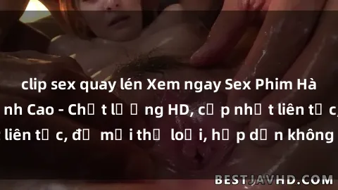 clip sex quay lén Xem ngay Sex Phim Hàn Quốc Vietsub Đỉnh Cao - Chất lượng HD, cập nhật liên tục, đủ mọi thể loại, hấp dẫn không thể bỏ qua!
