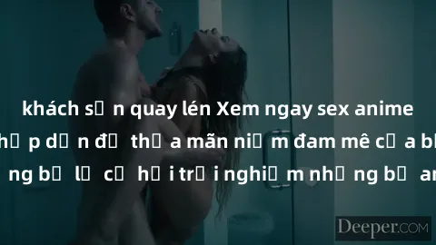 khách sạn quay lén Xem ngay sex anime vietsub cực hot và hấp dẫn để thỏa mãn niềm đam mê của bạn! Đừng bỏ lỡ cơ hội trải nghiệm những bộ anime đỉnh cao chỉ có tại đây!
