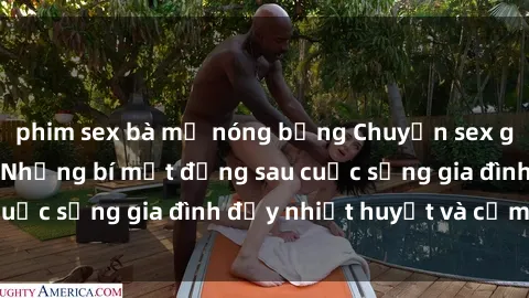 phim sex bà mẹ nóng bỏng Chuyện sex gái Việt có chồng: Những bí mật đằng sau cuộc sống gia đình đầy nhiệt huyết và cảm xúc