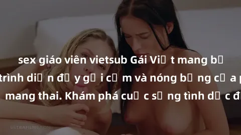 sex giáo viên vietsub Gái Việt mang bầu và làm tình: Màn trình diễn đầy gợi cảm và nóng bỏng của phụ nữ mang thai. Khám phá cuộc sống tình dục đầy hấp dẫn và mới lạ của họ!