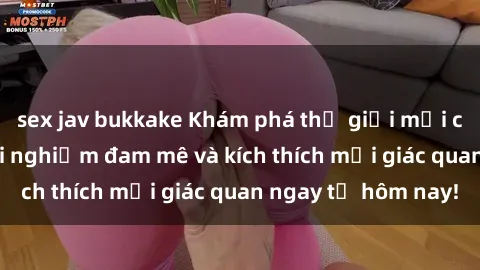 sex jav bukkake Khám phá thế giới mới của sex online: trải nghiệm đam mê và kích thích mọi giác quan ngay từ hôm nay!