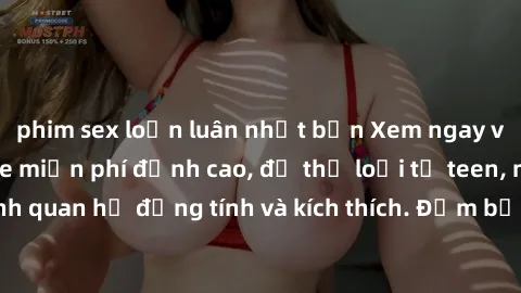 phim sex loạn luân nhật bản Xem ngay video sex không che miễn phí đỉnh cao, đủ thể loại từ teen, milf đến các cảnh quan hệ đồng tính và kích thích. Đảm bảo thoả mãn mọi khả năng kích thích của bạn!
