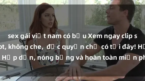 sex gái việt nam có bầu Xem ngay clip sex không che cực hot, không che,  độc quyền chỉ có tại đây! Hấp dẫn, nóng bỏng và hoàn toàn miễn phí, không thể bỏ qua!