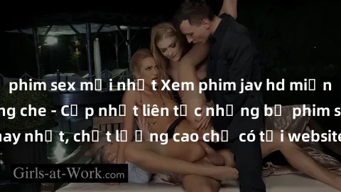 phim sex mới nhất Xem phim jav hd miễn phí đỉnh cao không che - Cập nhật liên tục những bộ phim sex hay nhất, chất lượng cao chỉ có tại website chuyên nghiệp hàng đầu.