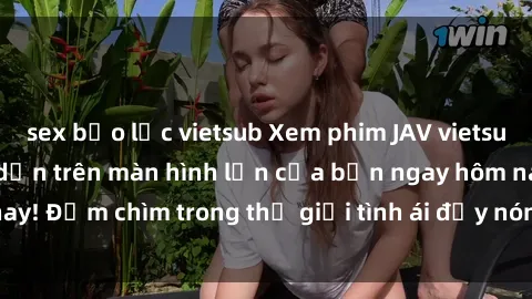 sex bạo lực vietsub Xem phim JAV vietsub mới nhất và hấp dẫn trên màn hình lớn của bạn ngay hôm nay! Đắm chìm trong thế giới tình ái đầy nóng bỏng và kích thích.