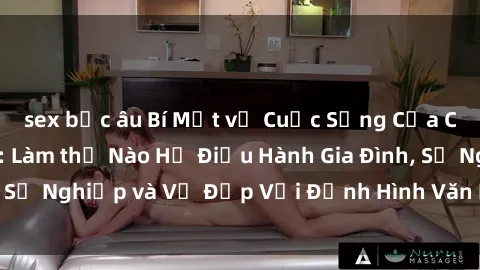 sex bắc âu Bí Mật về Cuộc Sống Của Các MILF Việt Nam: Làm thế Nào Họ Điều Hành Gia Đình, Sự Nghiệp và Vẻ Đẹp Với Định Hình Văn Hóa Đương Đại