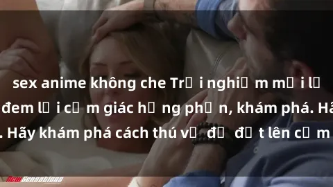 sex anime không che Trải nghiệm mới lạ: Sex trong xe hơi đem lại cảm giác hưng phấn, khám phá. Hãy khám phá cách thú vị để đốt lên cảm xúc trong cuộc tình!