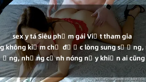 sex y tá Siêu phẩm gái Việt tham gia trong buổi gangbang không kiềm chế được lòng sung sướng, những cảnh nóng nảy khiến ai cũng phải mãn nhãn