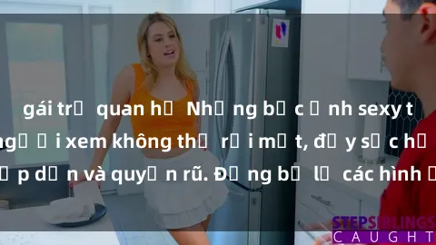 gái trẻ quan hệ Những bức ảnh sexy tá gợi cảm khiến người xem không thể rời mắt, đầy sức hấp dẫn và quyến rũ. Đừng bỏ lỡ các hình ảnh nóng bỏng này!