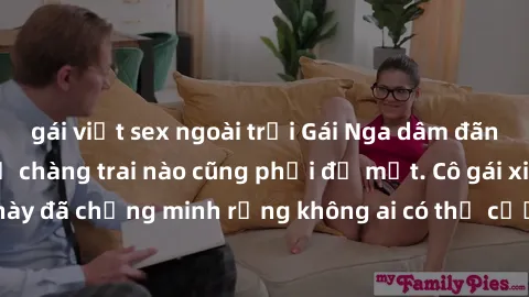 gái việt sex ngoài trời Gái Nga dâm đãng khiến tim bất cứ chàng trai nào cũng phải đỏ mặt. Cô gái xinh đẹp này đã chứng minh rằng không ai có thể cưỡng lại khi cô làm tình đắm say.