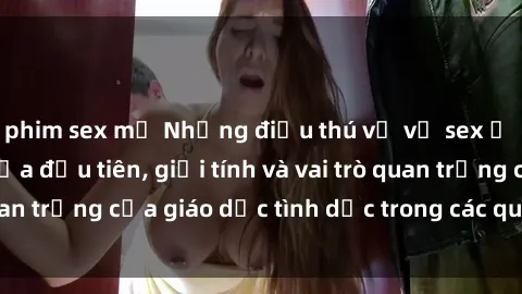 phim sex mỹ Những điều thú vị về sex ở Bắc Âu: Sự mở cửa đầu tiên, giới tính và vai trò quan trọng của giáo dục tình dục trong các quốc gia này.