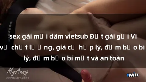 sex gái mại dâm vietsub Đặt gái gọi Việt Nam: Dịch vụ chất lượng, giá cả hợp lý, đảm bảo bí mật và an toàn