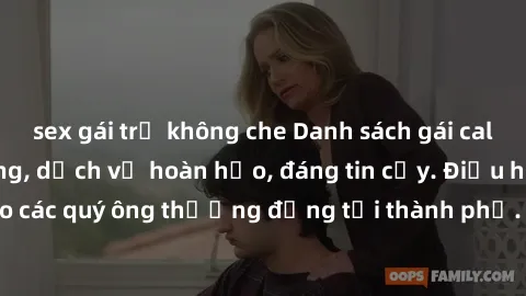 sex gái trẻ không che Danh sách gái call girl vip chất lượng, dịch vụ hoàn hảo, đáng tin cậy. Điều hấp dẫn cho các quý ông thượng đẳng tại thành phố. Hãy nhấc máy và đặt lịch ngay!