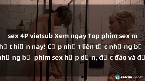sex 4P vietsub Xem ngay Top phim sex mới nhất đang hot nhất hiện nay! Cập nhật liên tục những bộ phim sex hấp dẫn, độc đáo và đầy kích thích.