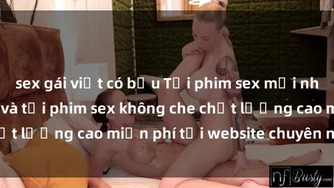 sex gái việt có bầu Tải phim sex mới nhất hot nhất - Xem và tải phim sex không che chất lượng cao miễn phí tại website chuyên nghiệp.