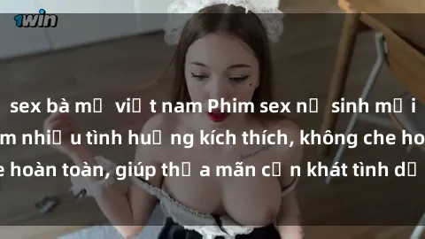 sex bà mẹ việt nam Phim sex nữ sinh mới nhất: Trải nghiệm nhiều tình huống kích thích, không che hoàn toàn, giúp thỏa mãn cơn khát tình dục của các bạn trẻ