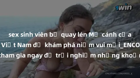 sex sinh viên bị quay lén Mở cánh cửa thế giới sex MILF Việt Nam để khám phá niềm vui mới_ENCODE_. Hãy tham gia ngay để trải nghiệm những khoảnh khắc đầy kích thích và đam mê.