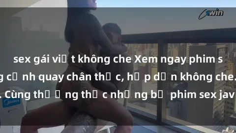 sex gái việt không che Xem ngay phim sex jav HD với những cảnh quay chân thực, hấp dẫn không che. Cùng thưởng thức những bộ phim sex jav HD hot nhất hiện nay!